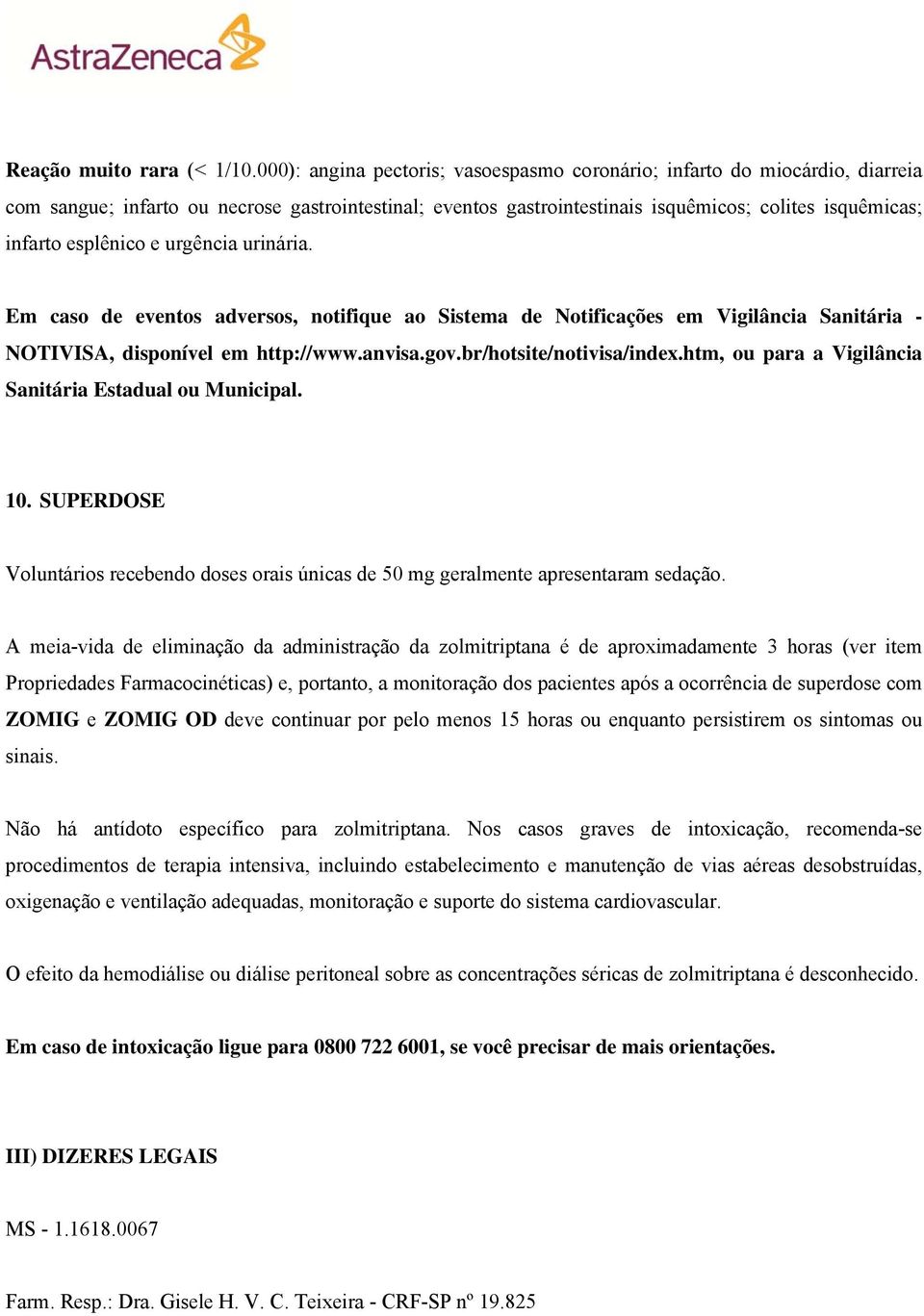 esplênico e urgência urinária. Em caso de eventos adversos, notifique ao Sistema de Notificações em Vigilância Sanitária - NOTIVISA, disponível em http://www.anvisa.gov.br/hotsite/notivisa/index.