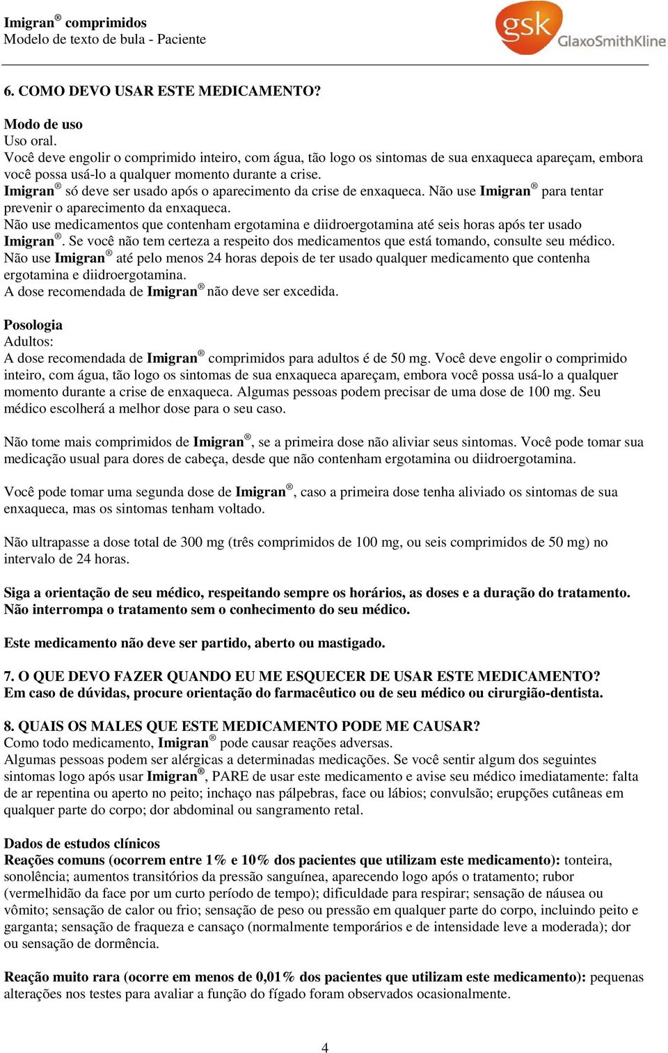 Imigran só deve ser usado após o aparecimento da crise de enxaqueca. Não use Imigran para tentar prevenir o aparecimento da enxaqueca.