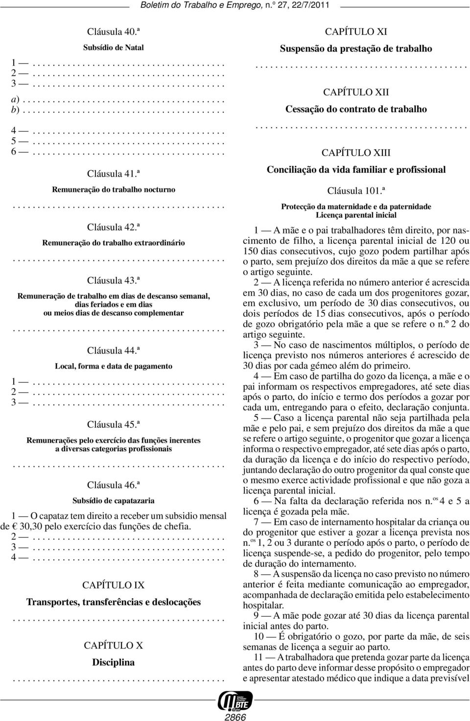 ª Remuneração do trabalho nocturno........................................... Cláusula 42.ª Remuneração do trabalho extraordinário........................................... Cláusula 43.