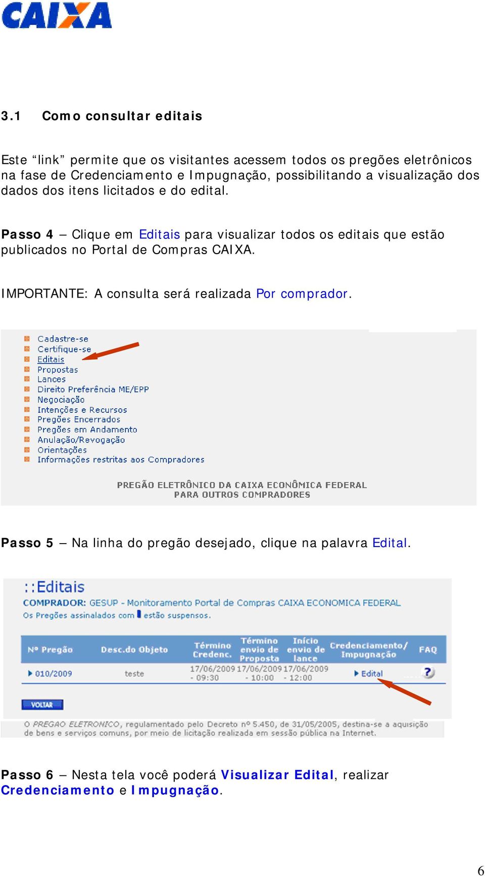 Passo 4 Clique em Editais para visualizar todos os editais que estão publicados no Portal de Compras CAIXA.