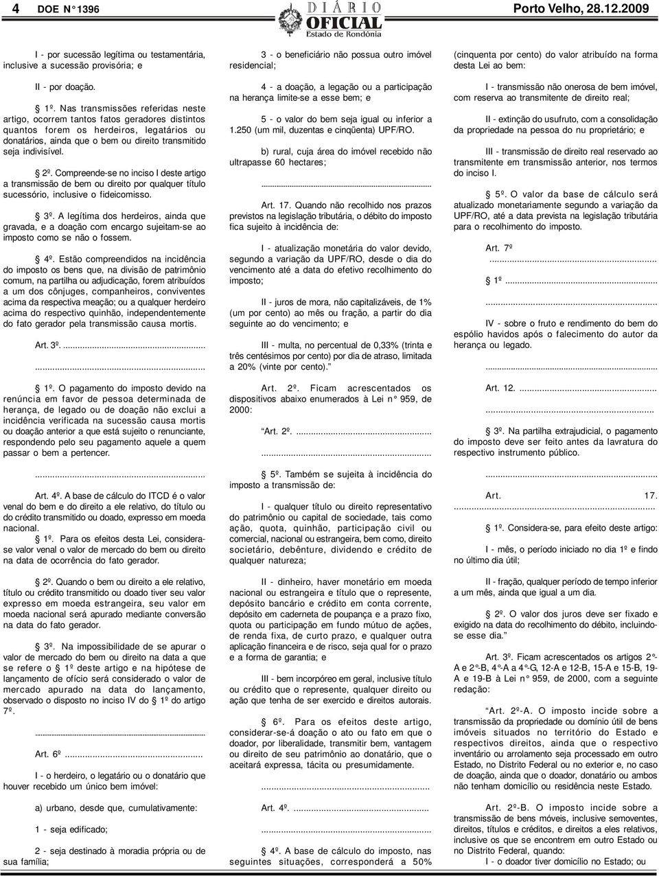 Compreende-se no inciso I deste artigo a transmissão de bem ou direito por qualquer título sucessório, inclusive o fideicomisso. 3º.