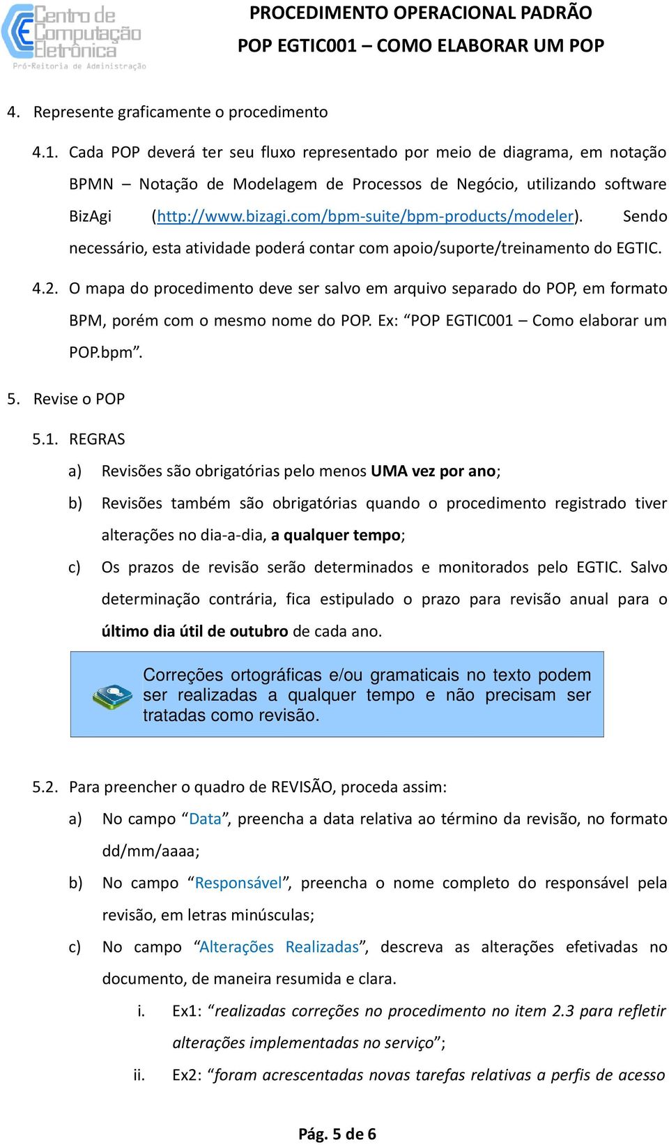 com/bpm-suite/bpm-products/modeler). Sendo necessário, esta atividade poderá contar com apoio/suporte/treinamento do EGTIC. 4.2.