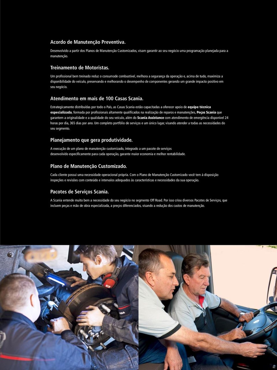 componentes gerando um grande impacto positivo em seu negócio. Atendimento em mais de 100 Casas Scania.