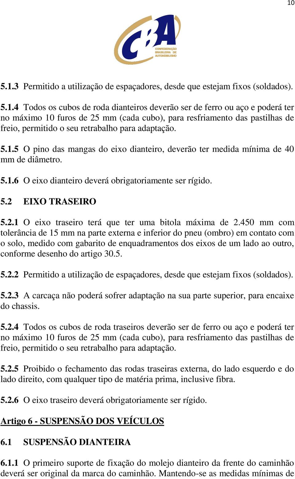 5.2 EIXO TRASEIRO 5.2.1 O eixo traseiro terá que ter uma bitola máxima de 2.