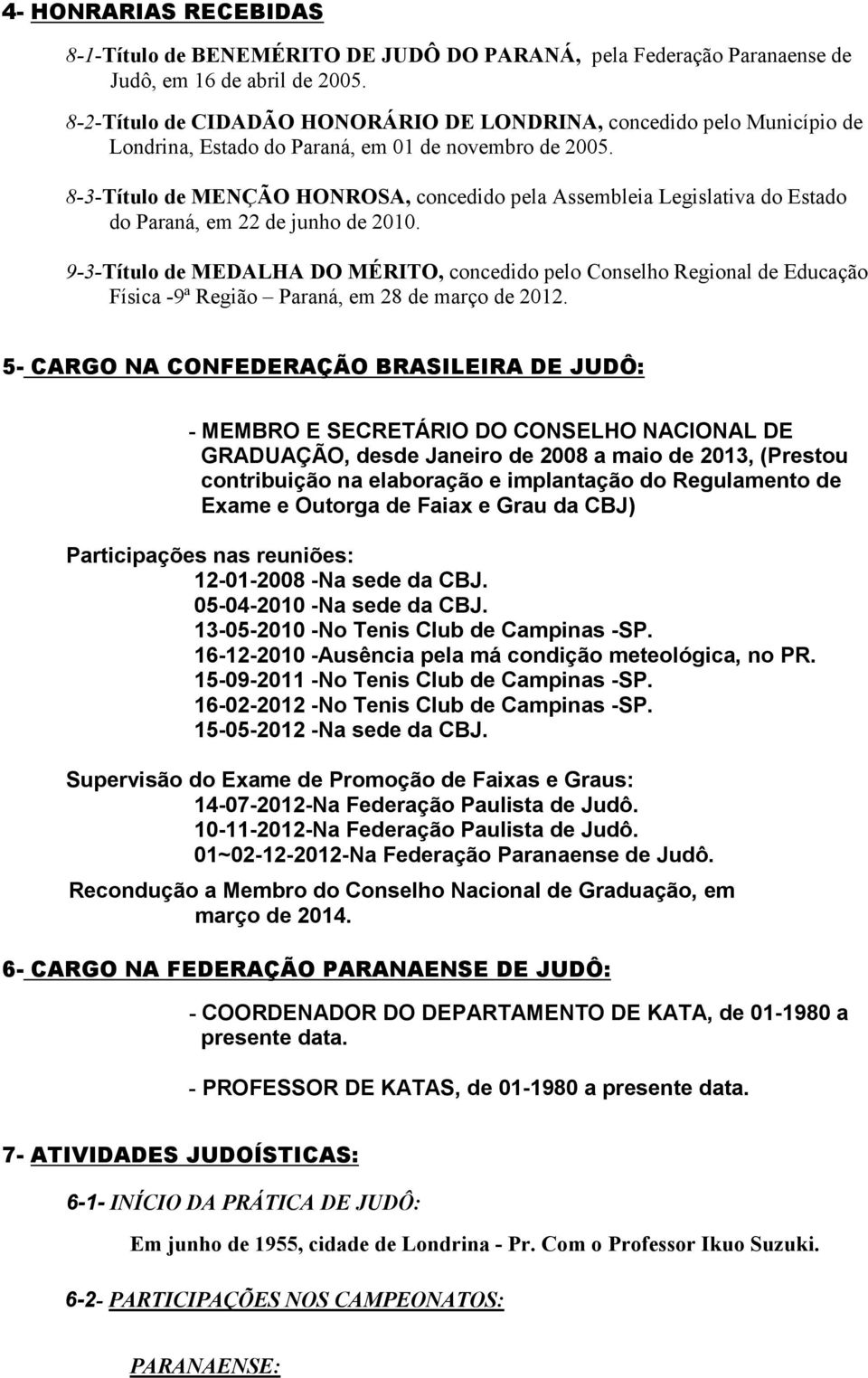 8-3-Título de MENÇÃO HONROSA, concedido pela Assembleia Legislativa do Estado do Paraná, em 22 de junho de 2010.