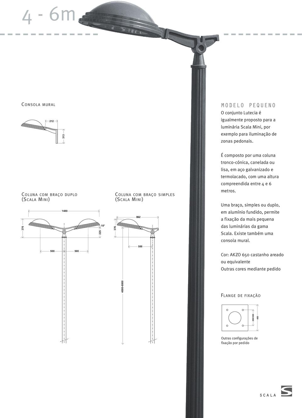 com braço simples (Scala Mini) metros. Uma braço, simples ou duplo, 1480 862 em alumínio fundido, permite a fixação da mais pequena 376 225 10 376 das luminárias da gama Scala.