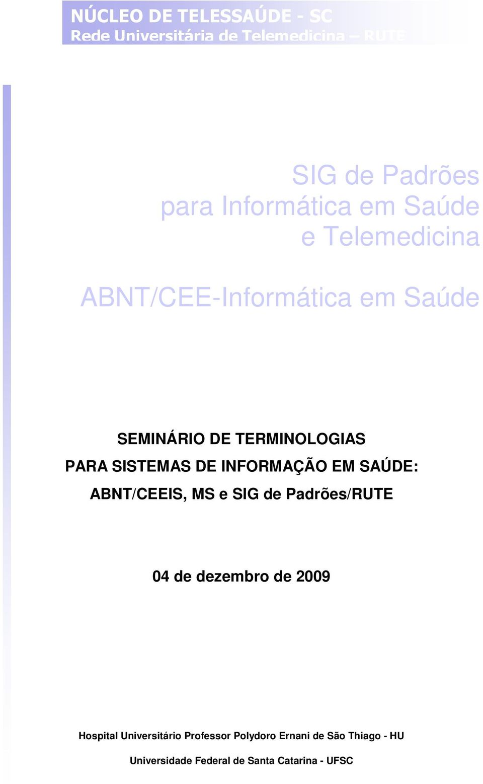 SISTEMAS DE INFORMAÇÃO EM SAÚDE: ABNT/CEEIS, MS e SIG de Padrões/RUTE