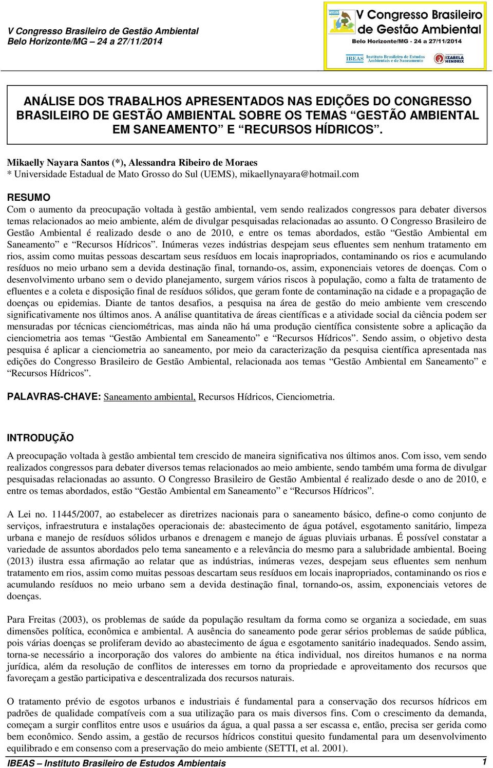 com RESUMO Com o aumento da preocupação voltada à gestão ambiental, vem sendo realizados congressos para debater diversos temas relacionados ao meio ambiente, além de divulgar pesquisadas