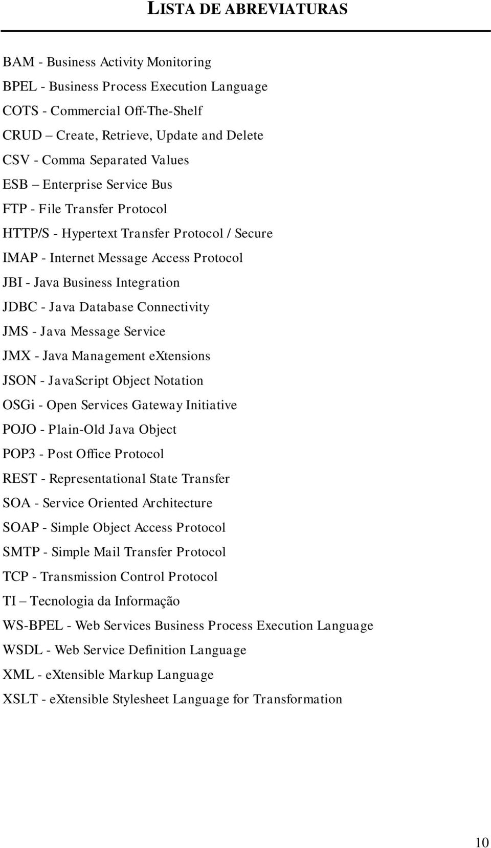 Database Connectivity JMS - Java Message Service JMX - Java Management extensions JSON - JavaScript Object Notation OSGi - Open Services Gateway Initiative POJO - Plain-Old Java Object POP3 - Post