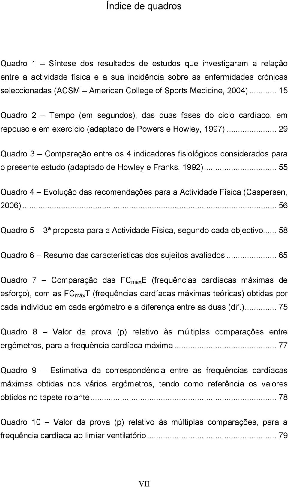 .. 29 Quadro 3 Comparação entre os 4 indicadores fisiológicos considerados para o presente estudo (adaptado de Howley e Franks, 1992).