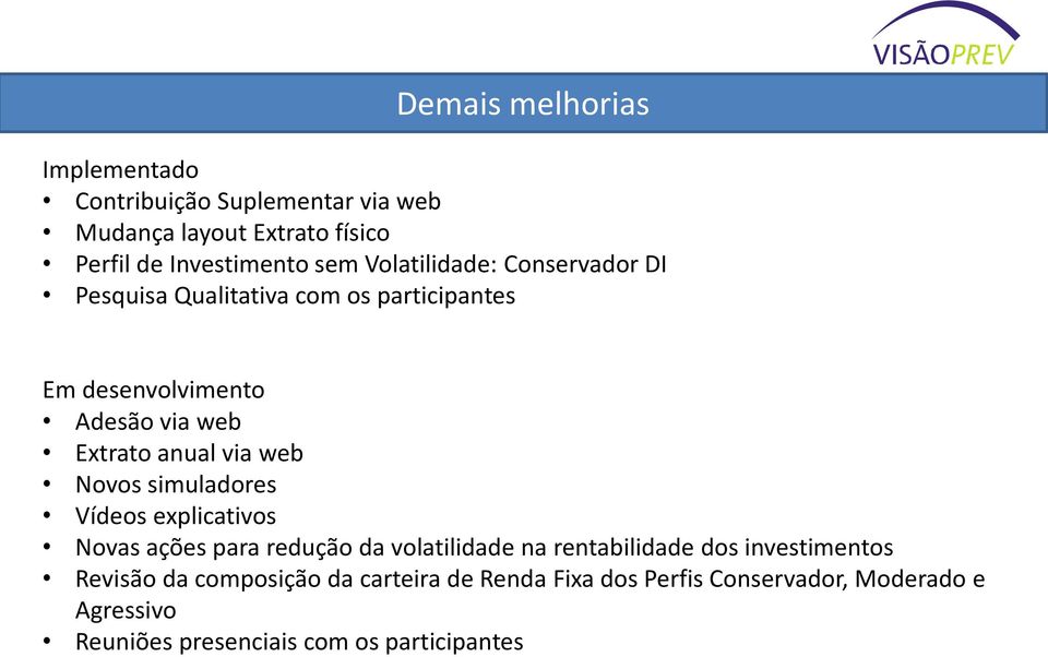 web Novos simuladores Vídeos explicativos Novas ações para redução da volatilidade na rentabilidade dos investimentos