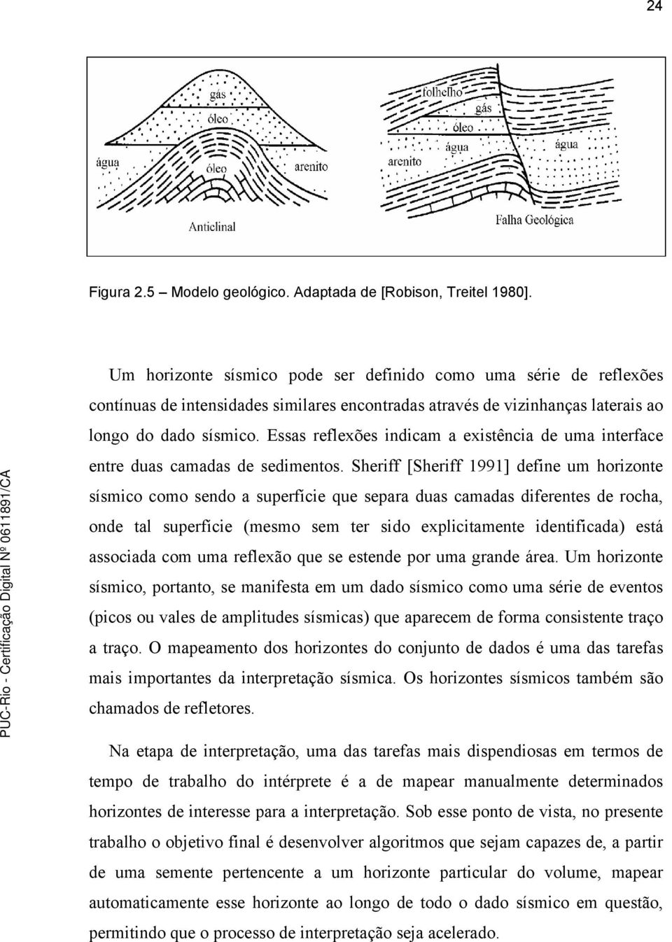 Essas reflexões indicam a existência de uma interface entre duas camadas de sedimentos.