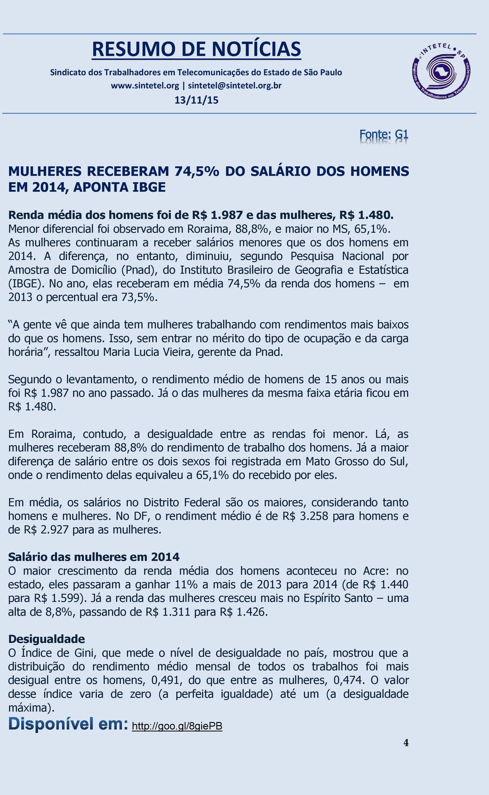 A diferença, no entanto, diminuiu, segundo Pesquisa Nacional por Amostra de Domicílio (Pnad), do Instituto Brasileiro de Geografia e Estatística (IBGE).