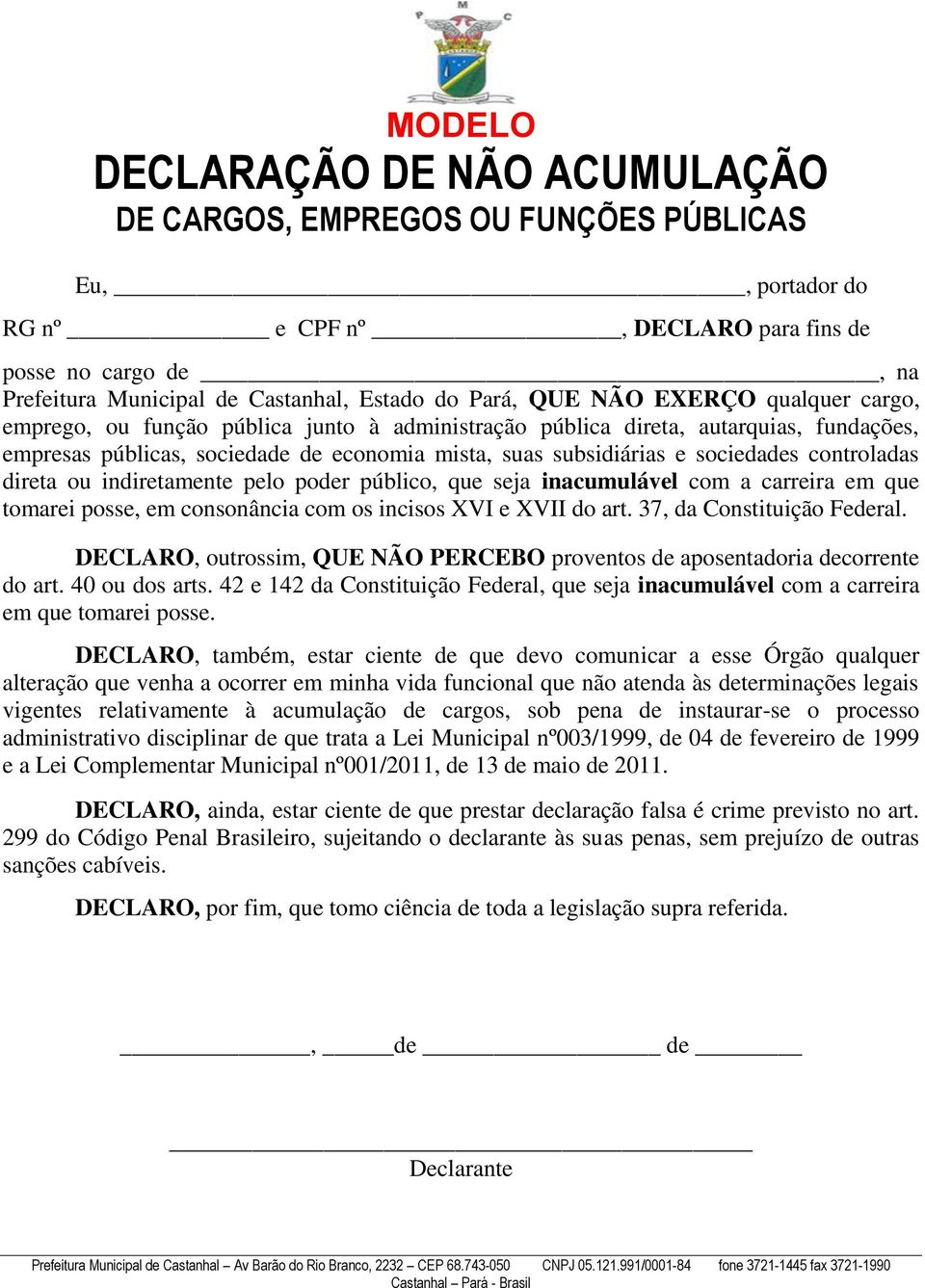 controladas direta ou indiretamente pelo poder público, que seja inacumulável com a carreira em que tomarei posse, em consonância com os incisos XVI e XVII do art. 37, da Constituição Federal.