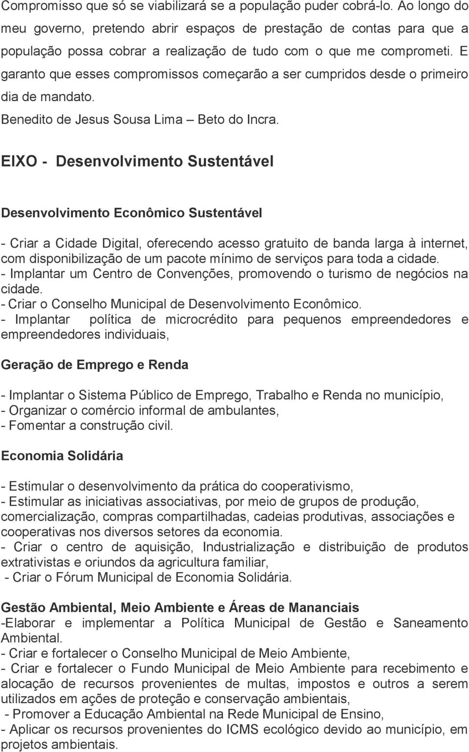 E garanto que esses compromissos começarão a ser cumpridos desde o primeiro dia de mandato. Benedito de Jesus Sousa Lima Beto do Incra.