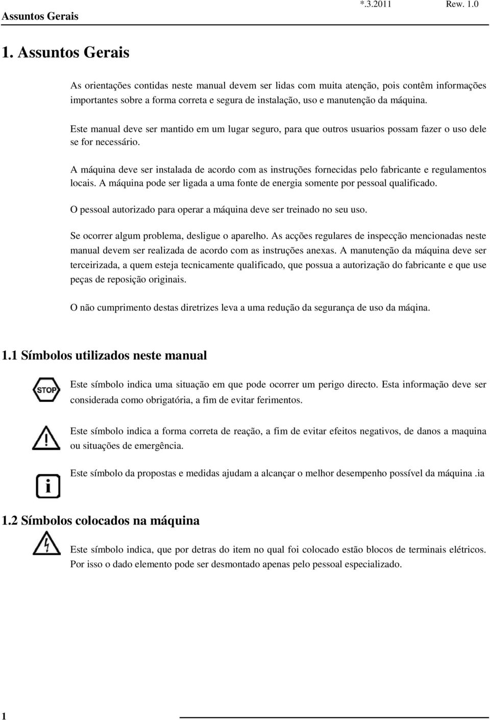 Este manual deve ser mantido em um lugar seguro, para que outros usuarios possam fazer o uso dele se for necessário.