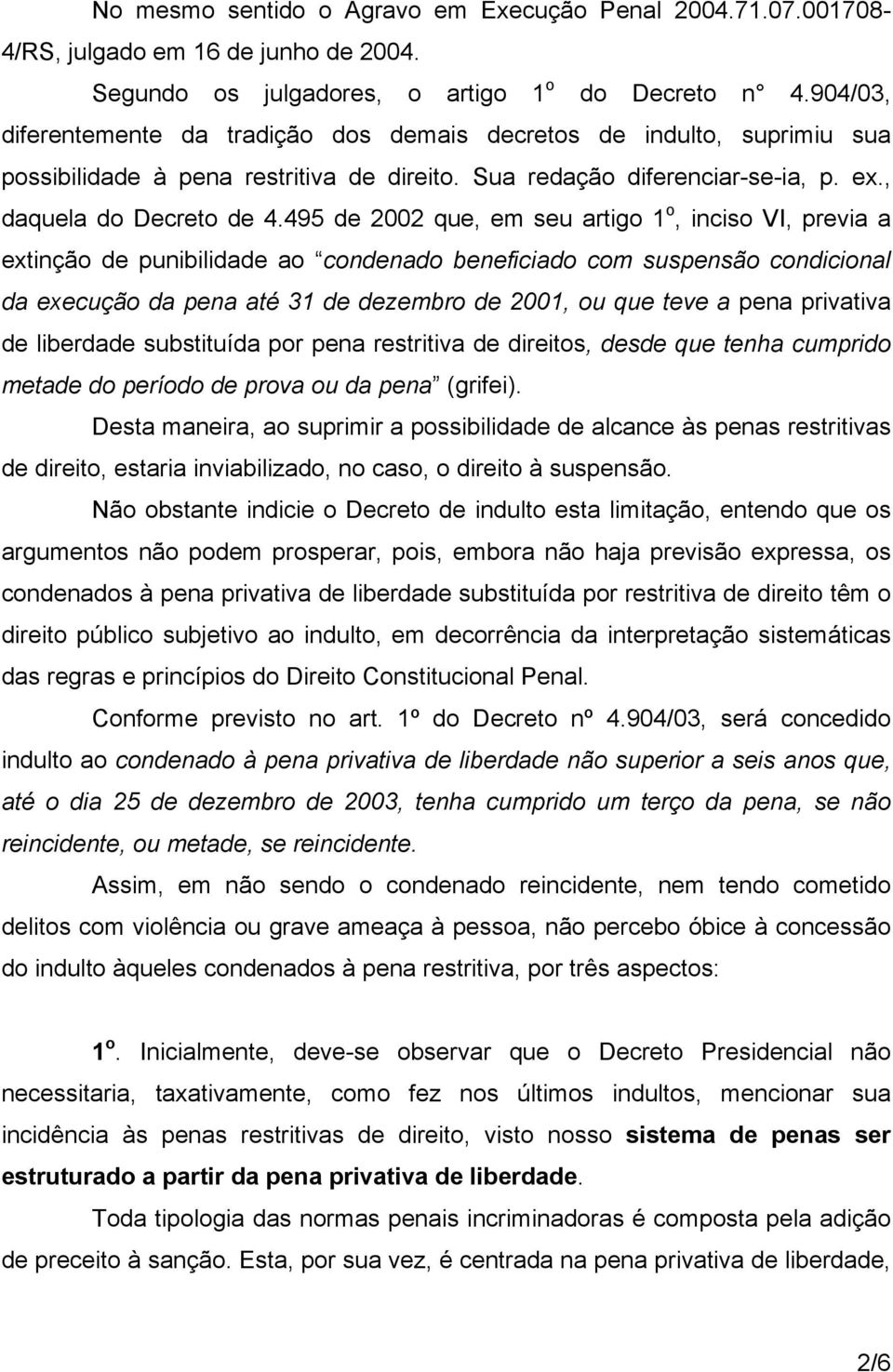 495 de 2002 que, em seu artigo 1 o, inciso VI, previa a extinção de punibilidade ao condenado beneficiado com suspensão condicional da execução da pena até 31 de dezembro de 2001, ou que teve a pena