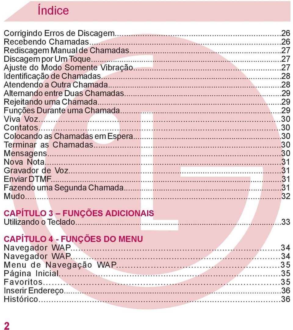 ..30 Colocando as Chamadas em Espera...30 Terminar as Chamadas...30 Mensagens...30 Nova Nota...31 Gravador de Voz...31 Enviar DTMF...31 Fazendo uma Segunda Chamada...31 Mudo.