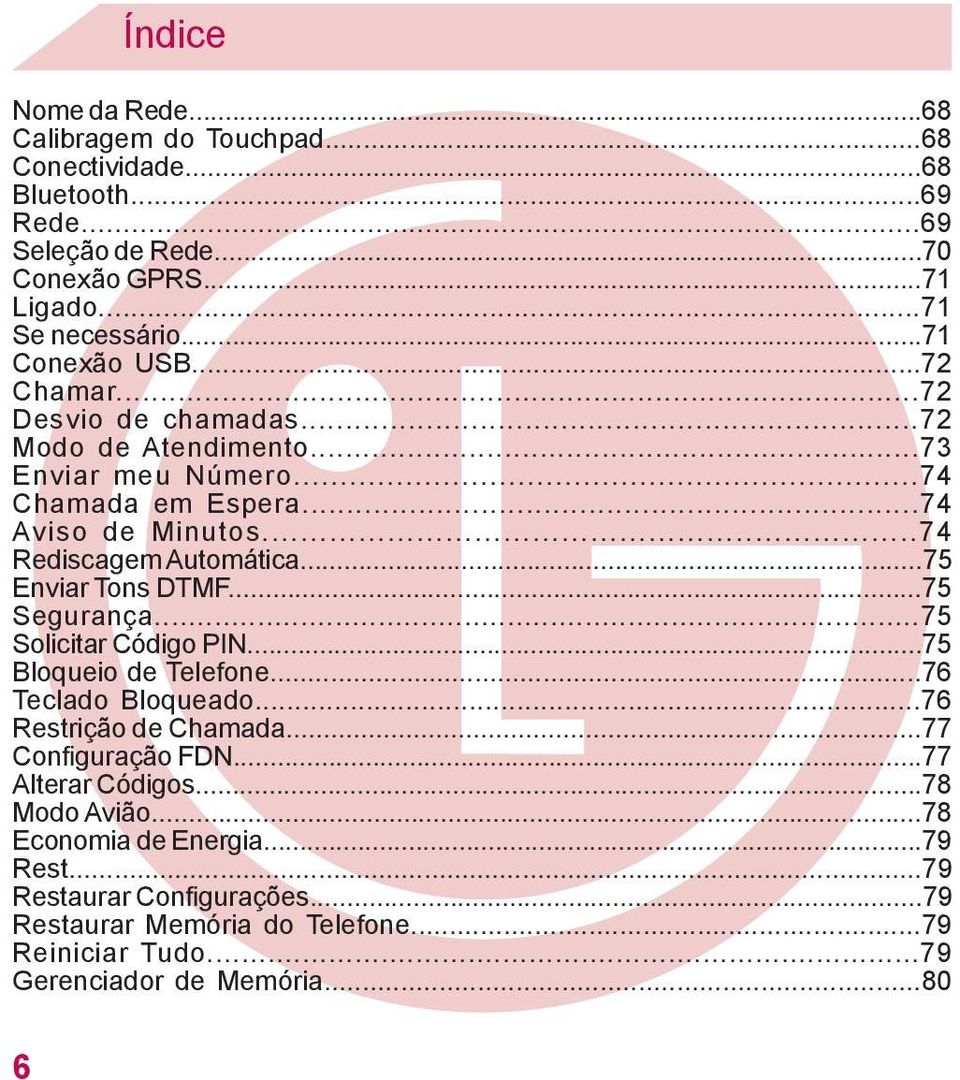 ..75 Enviar Tons DTMF...75 Segurança...75 Solicitar Código PIN...75 Bloqueio de Telefone...76 Teclado Bloqueado...76 Restrição de Chamada...77 Configuração FDN.