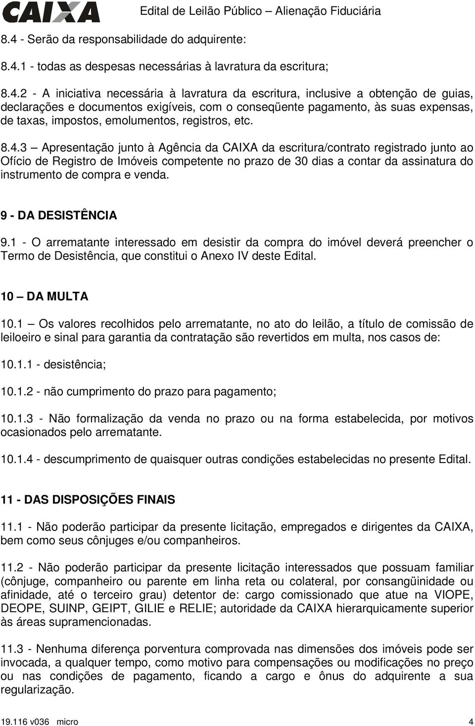 3 Apresentação junto à Agência da CAIXA da escritura/contrato registrado junto ao Ofício de Registro de Imóveis competente no prazo de 30 dias a contar da assinatura do instrumento de compra e venda.