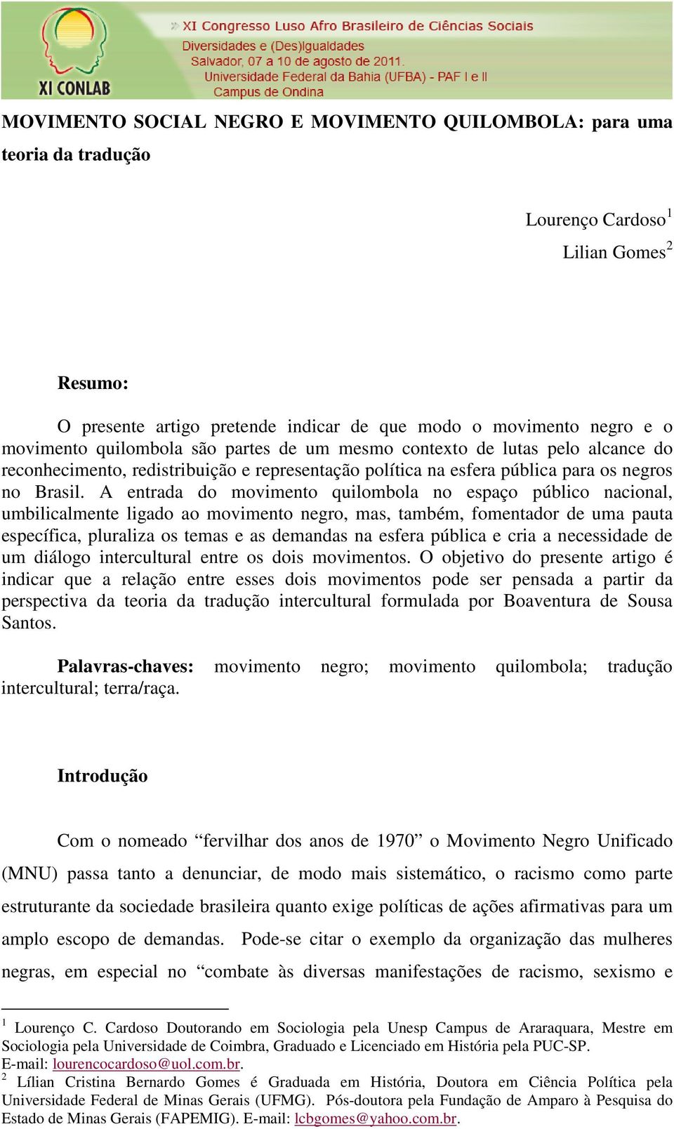 A entrada do movimento quilombola no espaço público nacional, umbilicalmente ligado ao movimento negro, mas, também, fomentador de uma pauta específica, pluraliza os temas e as demandas na esfera