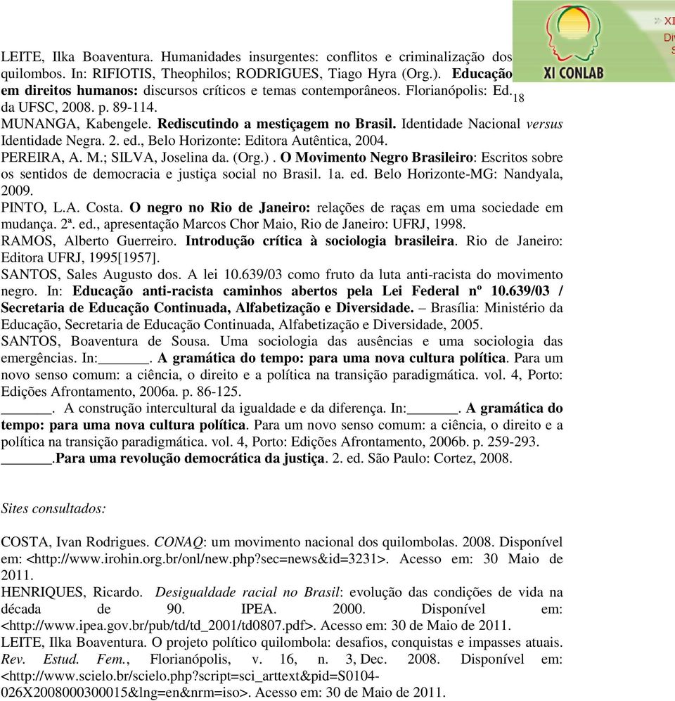 Identidade Nacional versus Identidade Negra. 2. ed., Belo Horizonte: Editora Autêntica, 2004. PEREIRA, A. M.; SILVA, Joselina da. (Org.).