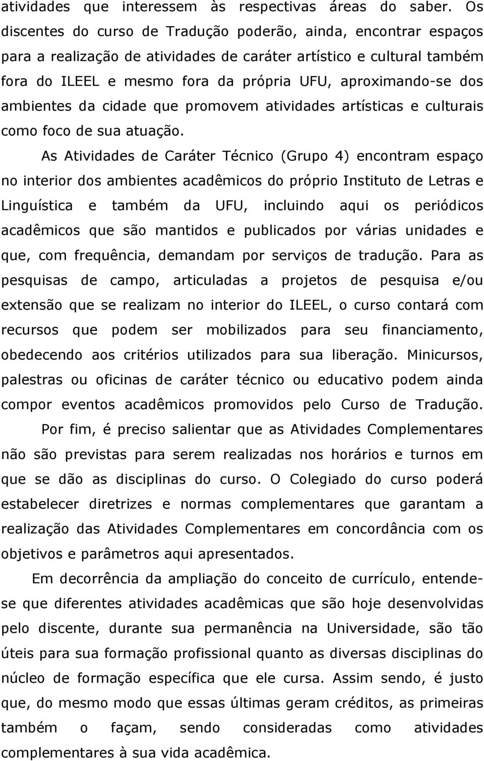 dos ambientes da cidade que promovem atividades artísticas e culturais como foco de sua atuação.