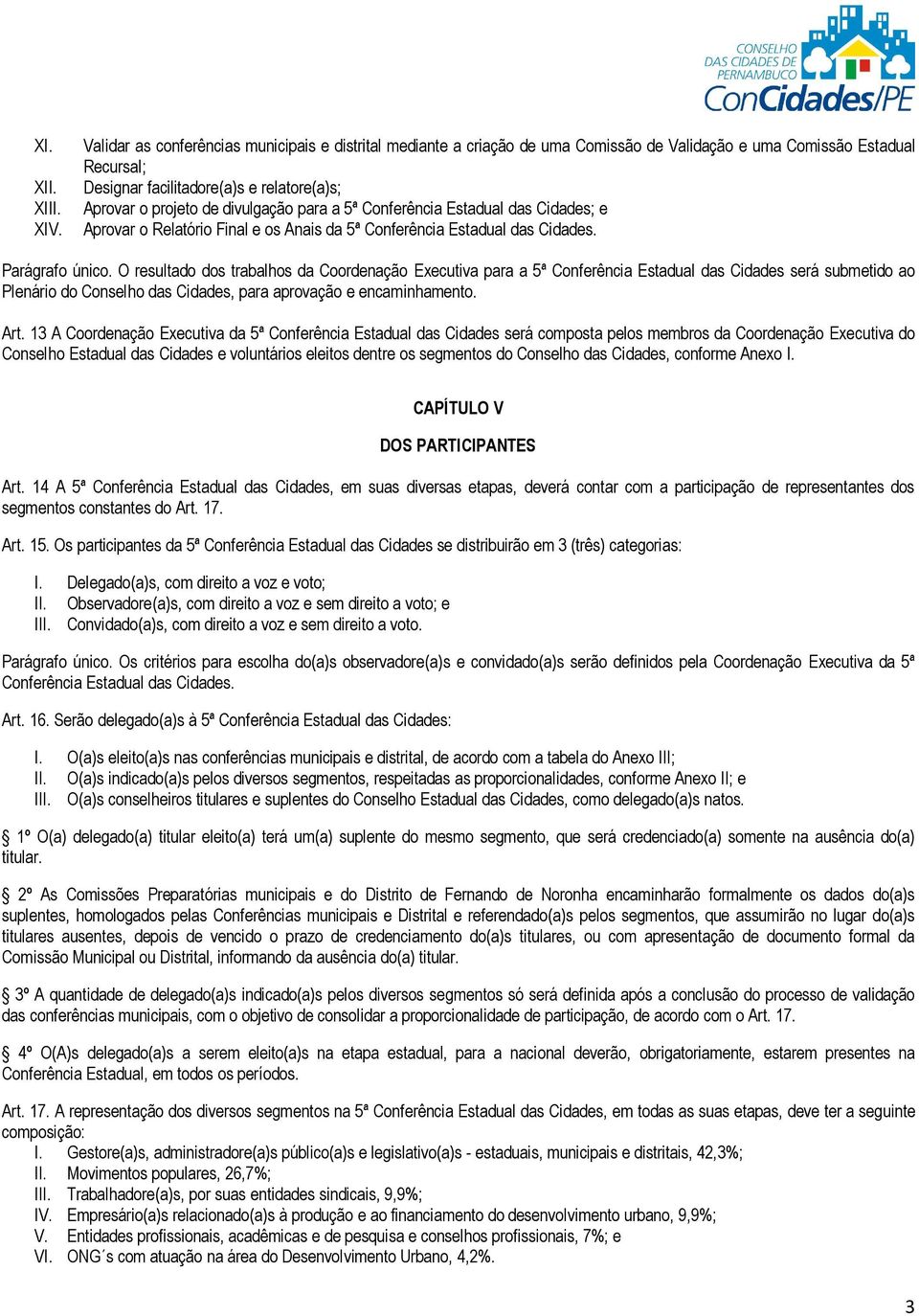 divulgação para a 5ª Conferência Estadual das Cidades; e Aprovar o Relatório Final e os Anais da 5ª Conferência Estadual das Cidades. Parágrafo único.