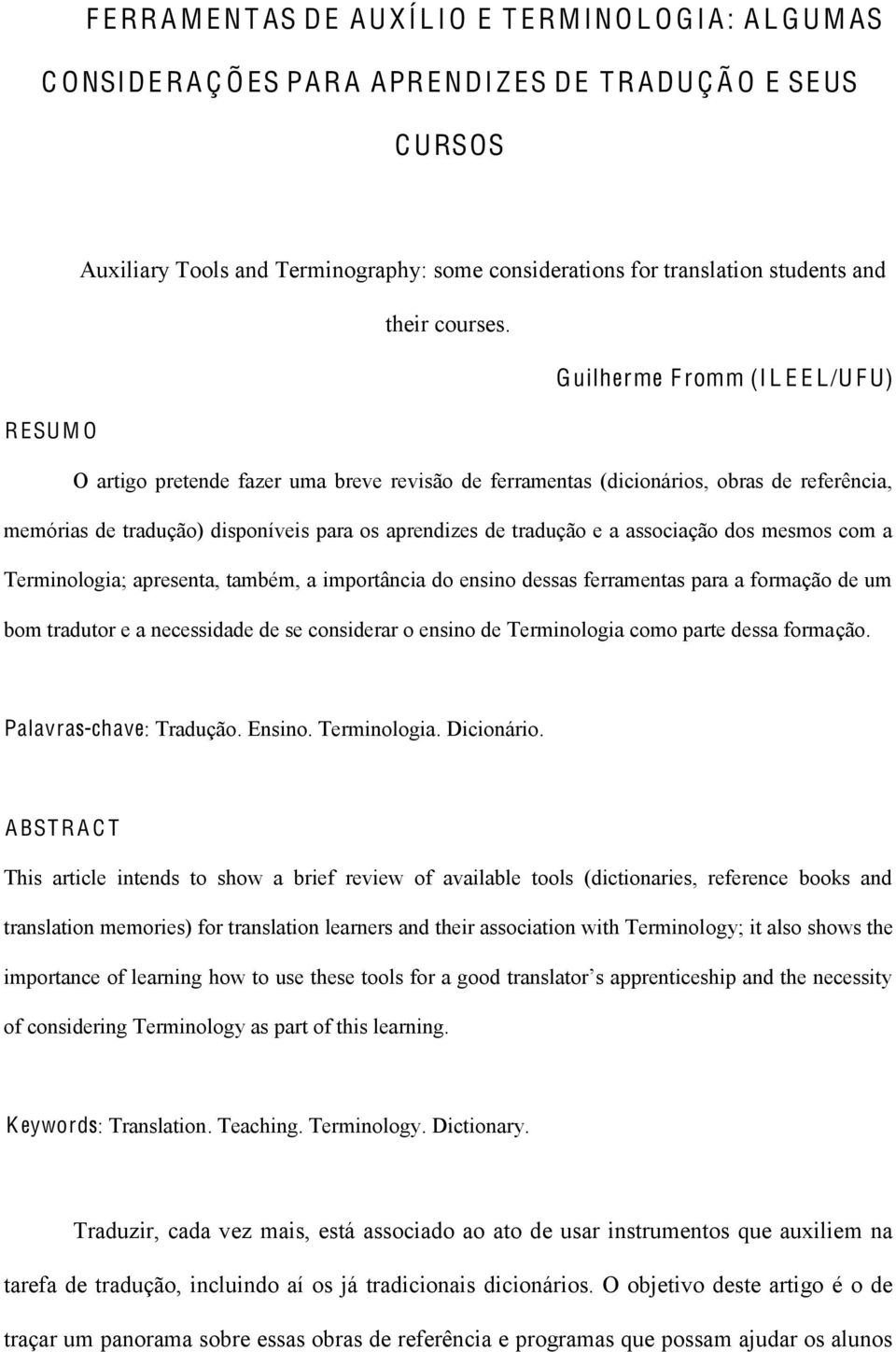 Guilherme F romm (I L E E L/U F U) R ESU M O O artigo pretende fazer uma breve revisão de ferramentas (dicionários, obras de referência, memórias de tradução) disponíveis para os aprendizes de