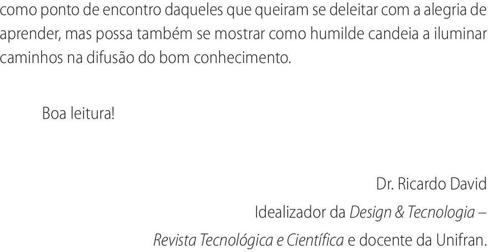 caminhos na difusão do bom conhecimento. Boa leitura! Dr.