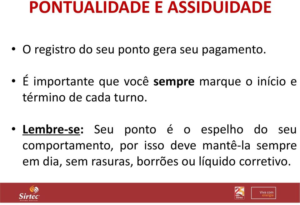 É importante que você sempre marque o início e término de cada turno.