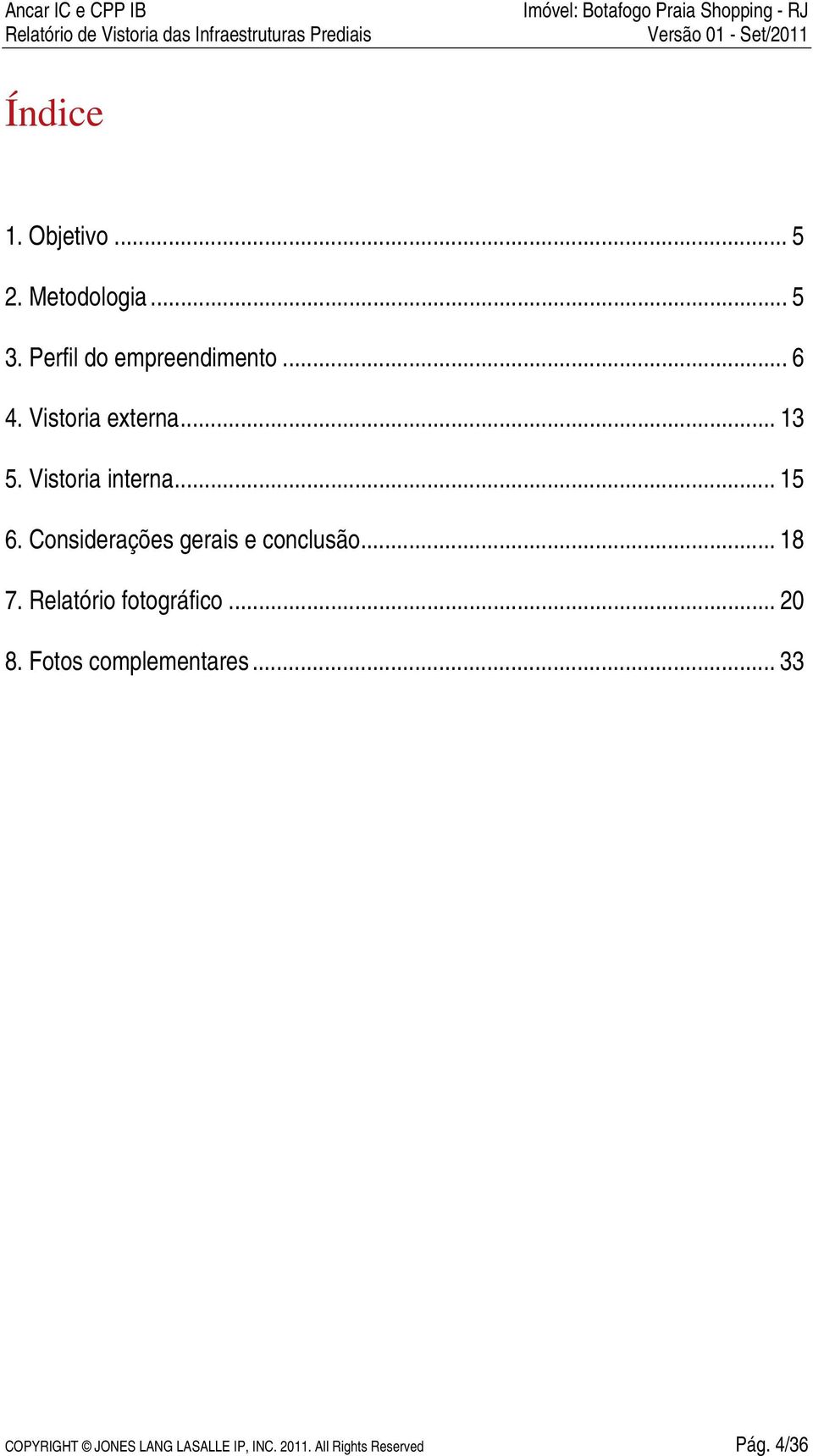 Considerações gerais e conclusão... 18 7. Relatório fotográfico... 20 8.