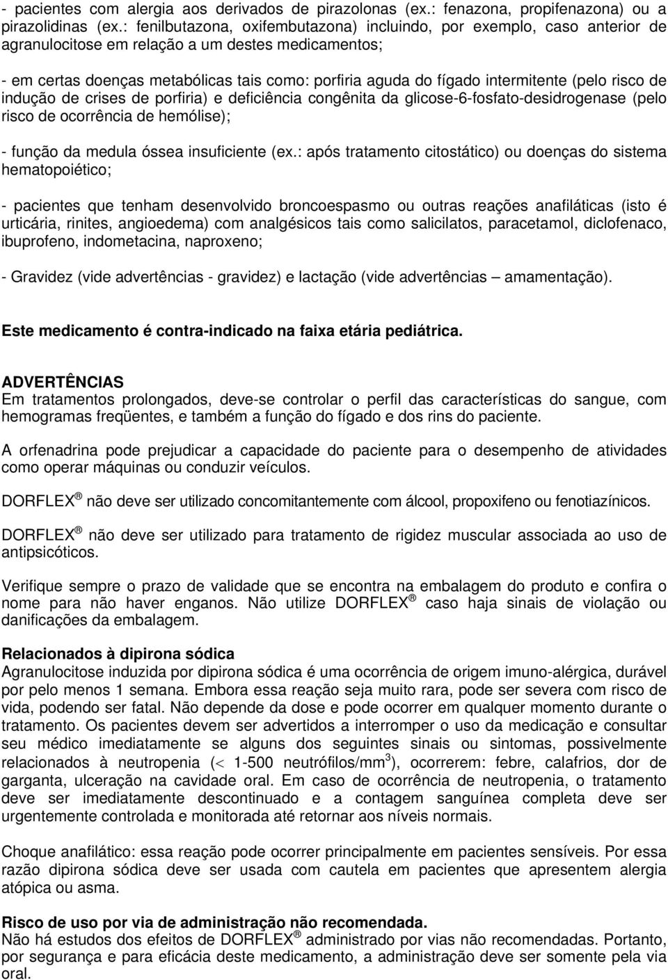 intermitente (pelo risco de indução de crises de porfiria) e deficiência congênita da glicose-6-fosfato-desidrogenase (pelo risco de ocorrência de hemólise); - função da medula óssea insuficiente (ex.