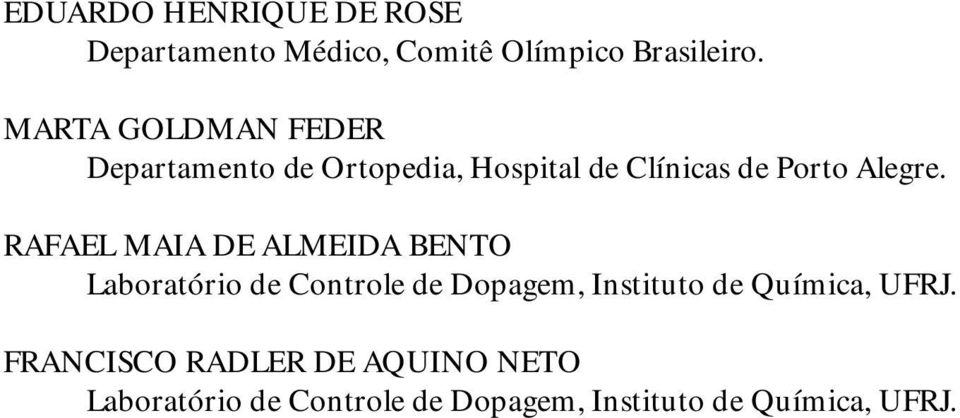 MARTA GOLDMAN FEDER Departamento de Ortopedia, Hospital de Clínicas de Porto Alegre.