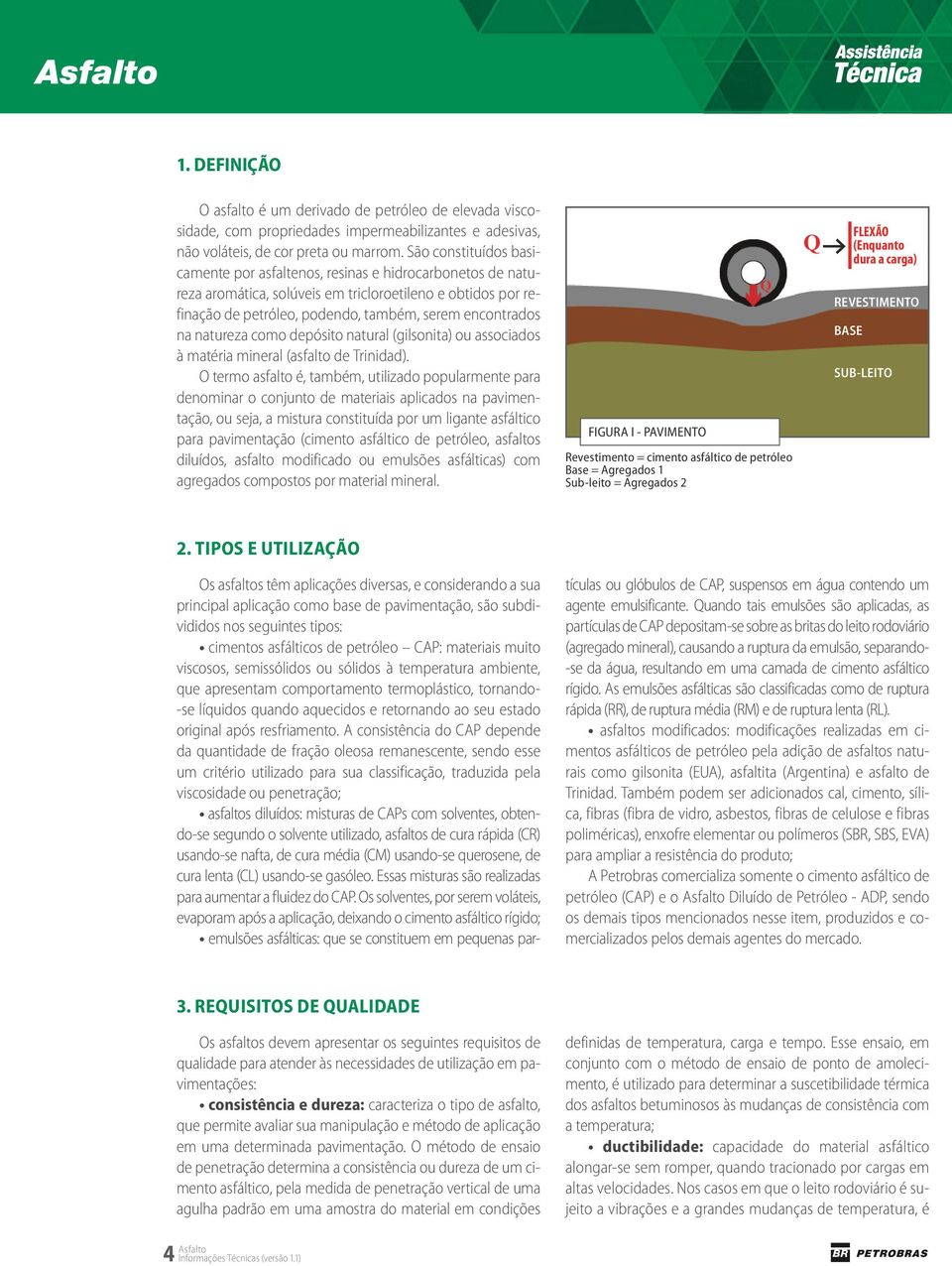 natureza como depósito natural (gilsonita) ou associados à matéria mineral (asfalto de Trinidad).