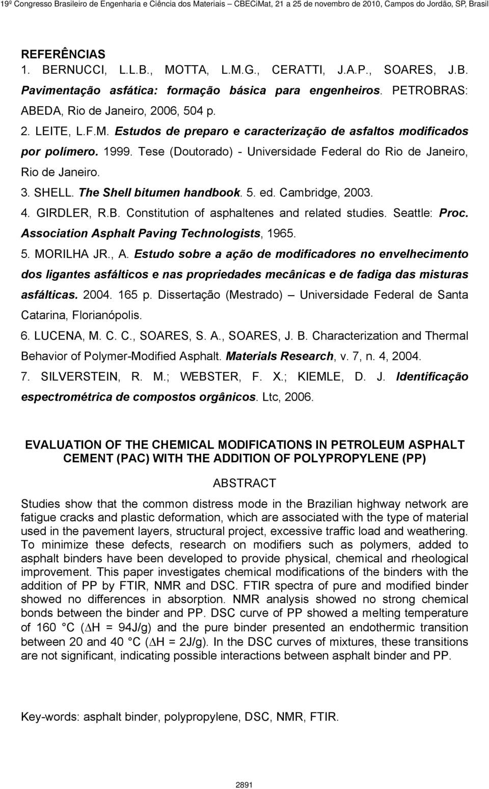 Constitution of asphaltenes and related studies. Seattle: Proc. Association Asphalt Paving Technologists, 1965. 5. MORILHA JR., A.