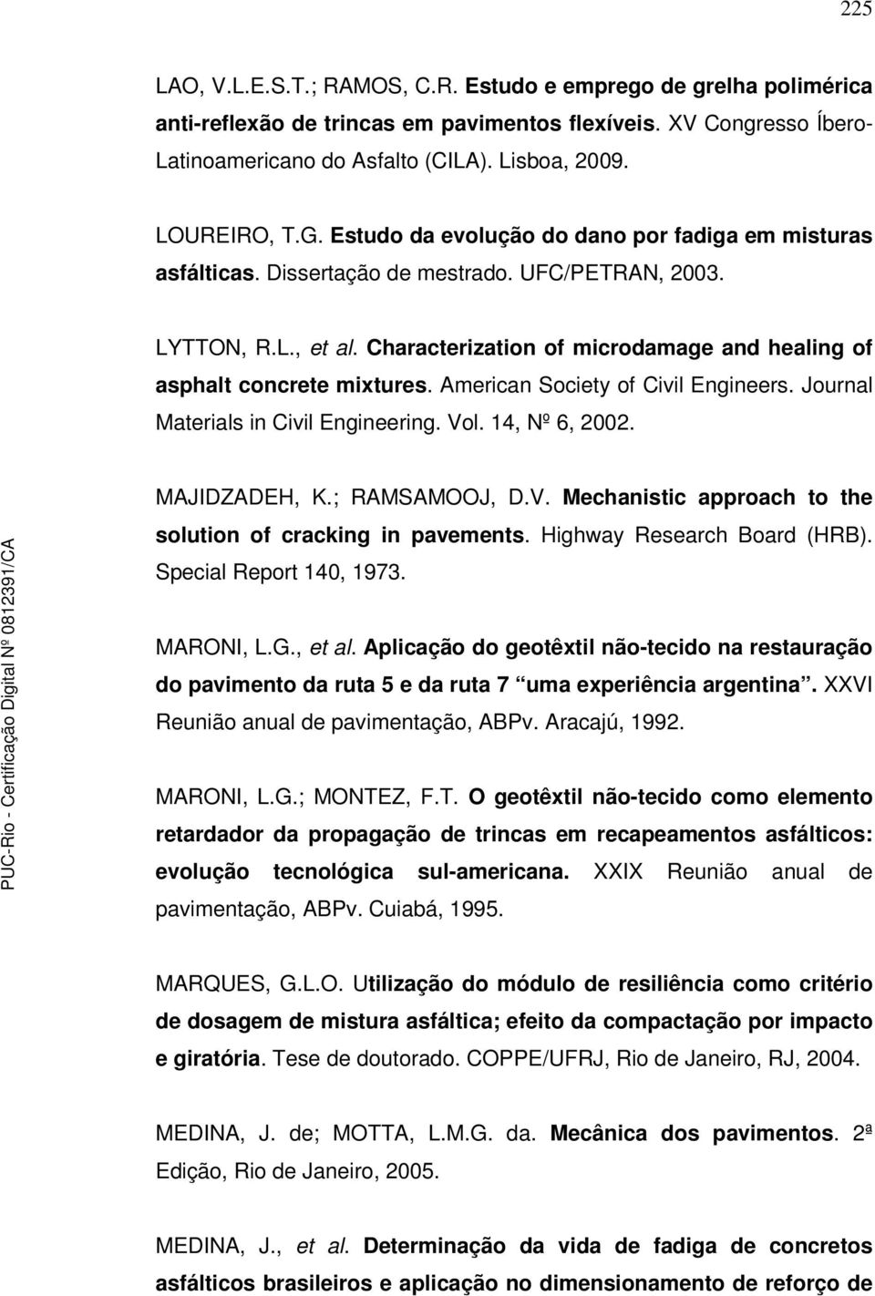 Characterization of microdamage and healing of asphalt concrete mixtures. American Society of Civil Engineers. Journal Materials in Civil Engineering. Vol. 14, Nº 6, 2002. MAJIDZADEH, K.