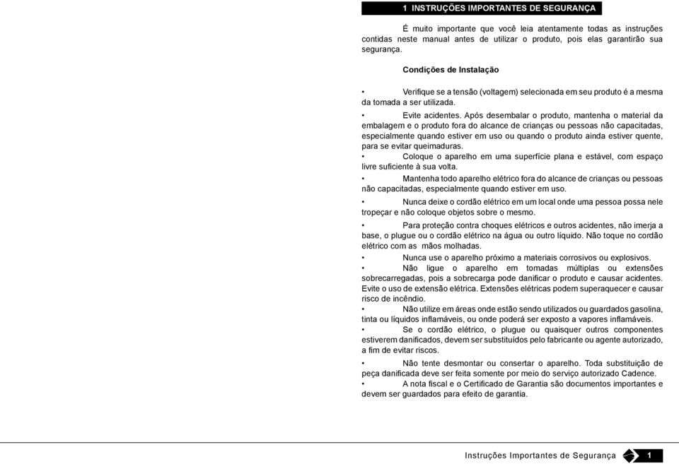 Após desembalar o produto, mantenha o material da embalagem e o produto fora do alcance de crianças ou pessoas não capacitadas, especialmente quando estiver em uso ou quando o produto ainda estiver