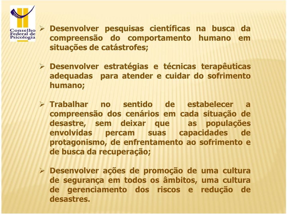 de desastre, sem deixar que as populações envolvidas percam suas capacidades de protagonismo, de enfrentamento ao sofrimento e de busca da