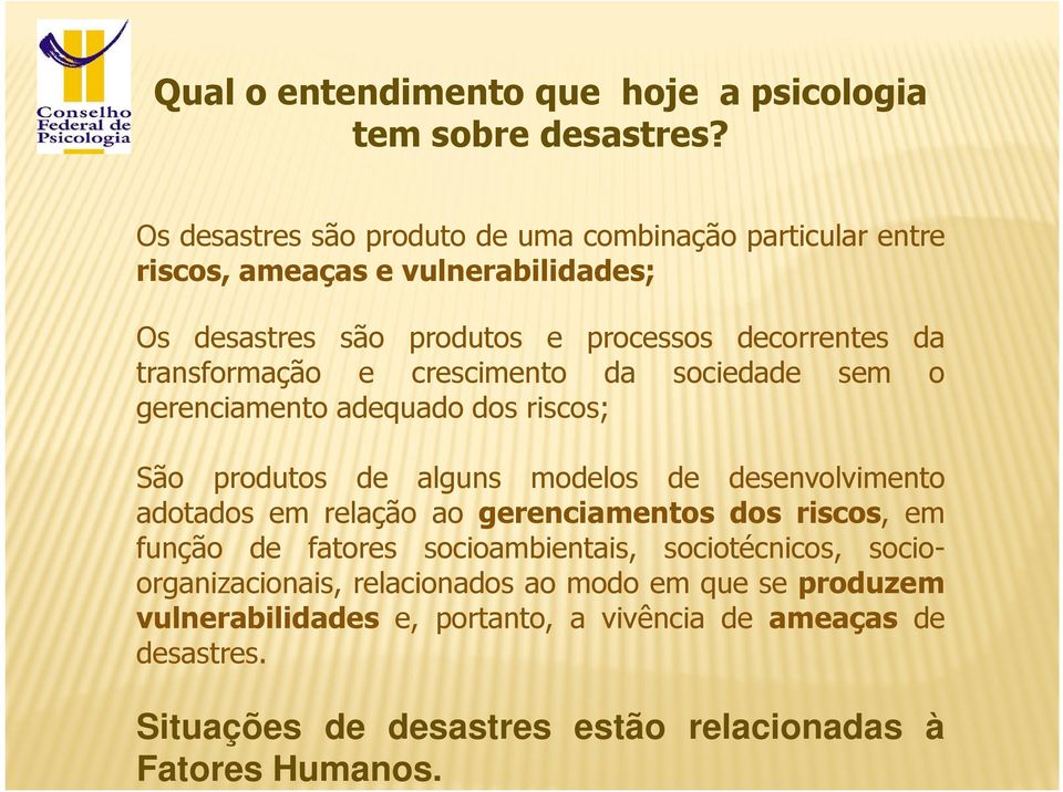 transformação e crescimento da sociedade sem o gerenciamento adequado dos riscos; São produtos de alguns modelos de desenvolvimento adotados em relação ao