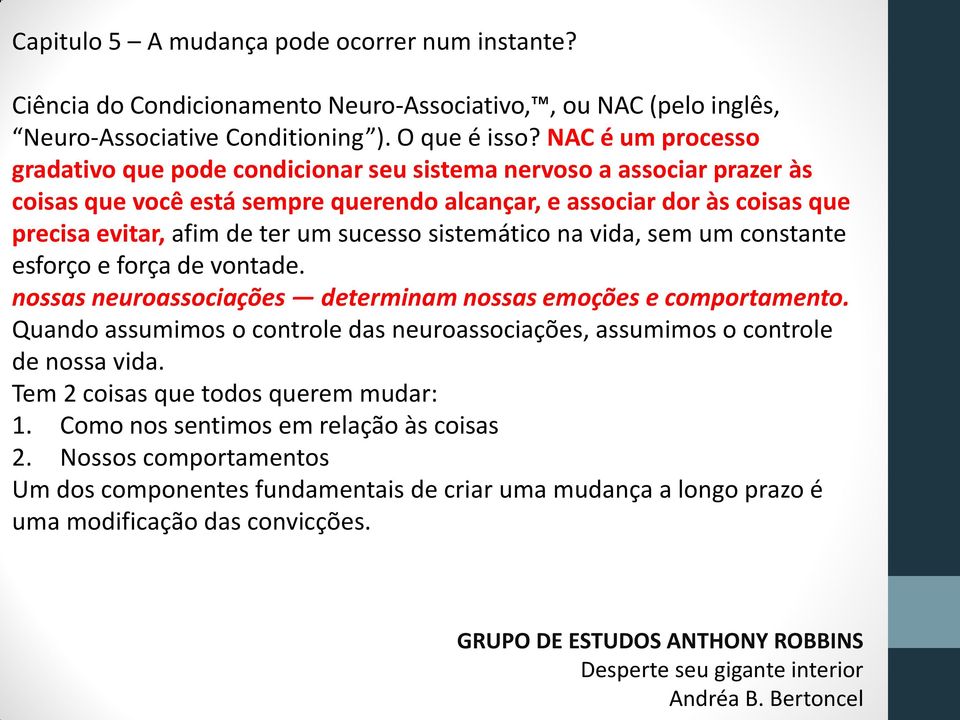 afim de ter um sucesso sistemático na vida, sem um constante esforço e força de vontade. nossas neuroassociações determinam nossas emoções e comportamento.