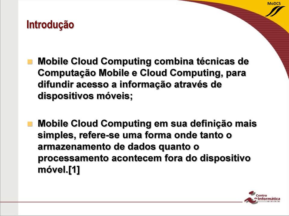 Mobile Cloud Computing em sua definição mais simples, refere-se uma forma onde