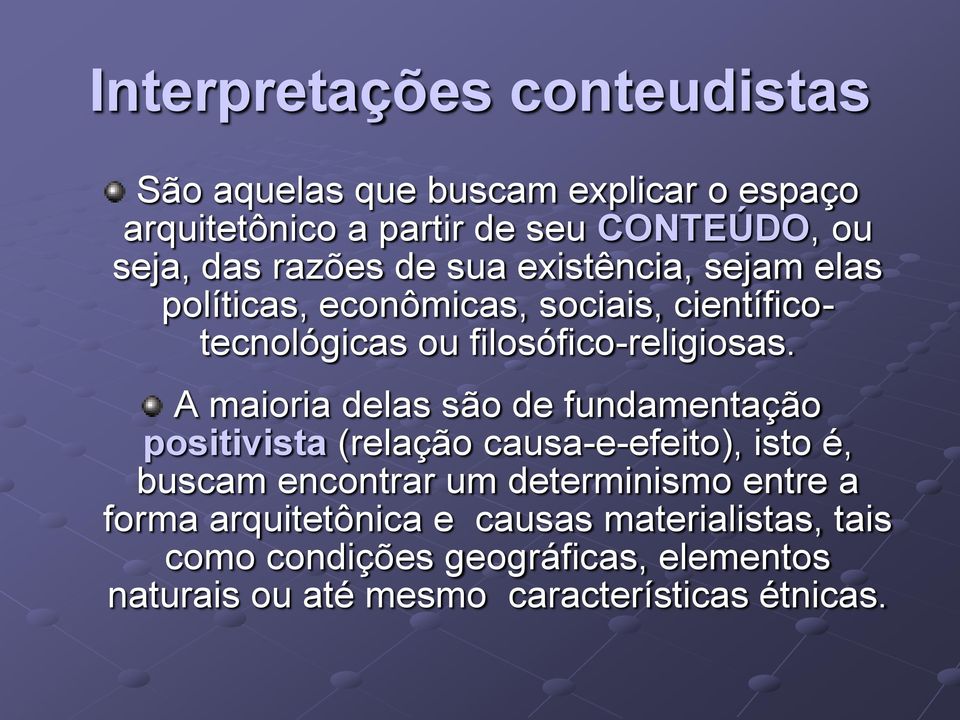 A maioria delas são de fundamentação positivista (relação causa-e-efeito), isto é, buscam encontrar um determinismo entre a