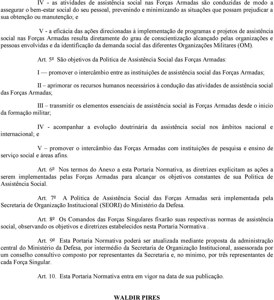 alcançado pelas organizações e pessoas envolvidas e da identificação da demanda social das diferentes Organizações Militares (OM). Art.