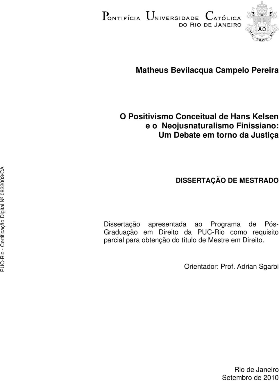 Dissertação apresentada ao Programa de Pós- Graduação em Direito da PUC-Rio como requisito