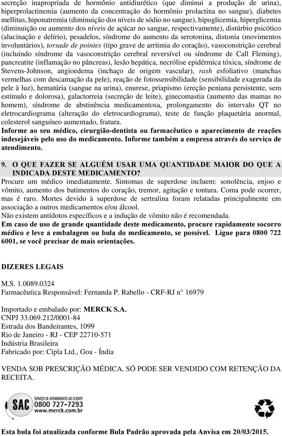 síndrome do aumento da serotonina, distonia (movimentos involuntários), torsade de pointes (tipo grave de arritmia do coração), vasoconstrição cerebral (incluindo síndrome da vasoconstrição cerebral