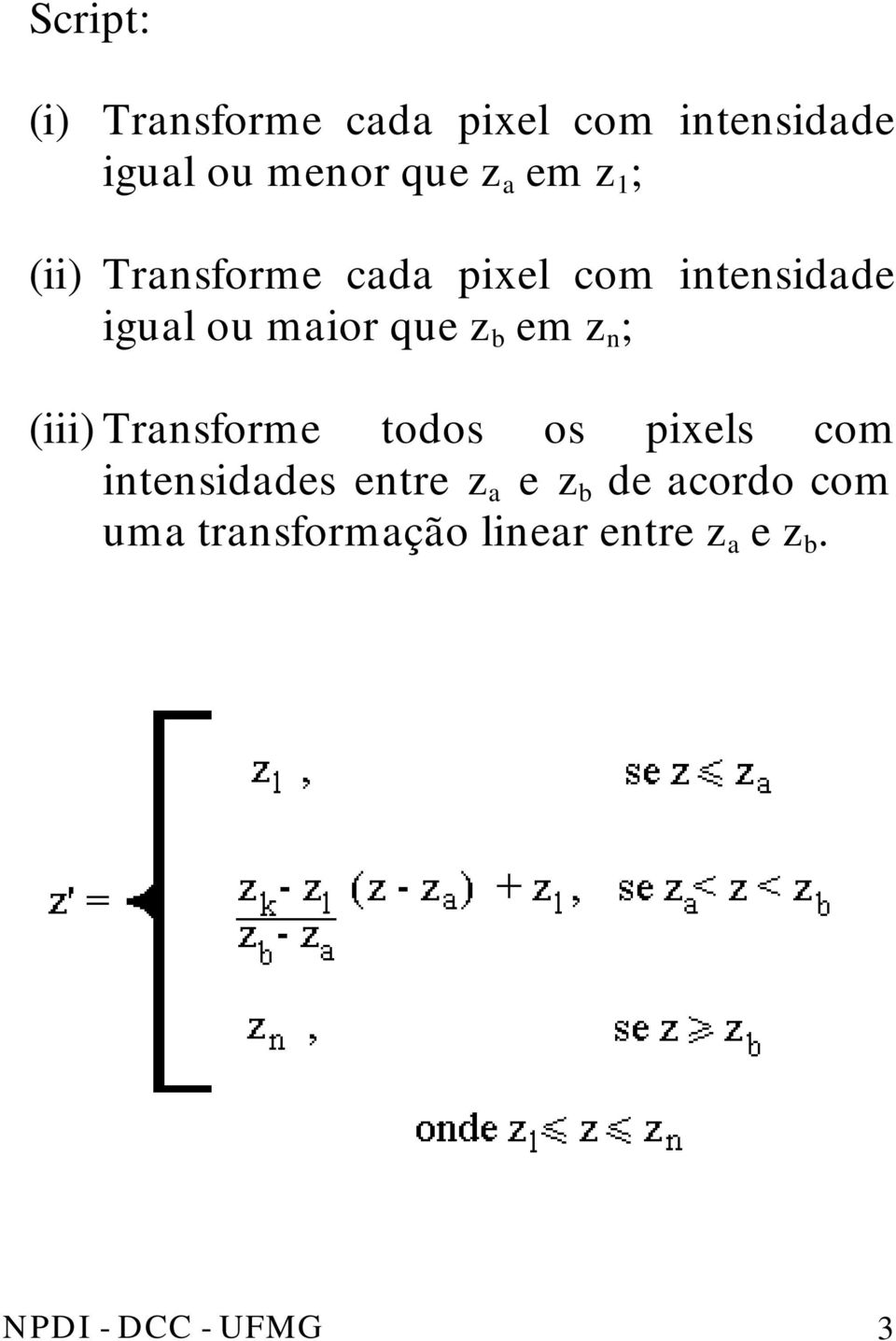 em z n ; (iii) Transforme todos os pixels com intensidades entre z a e z b