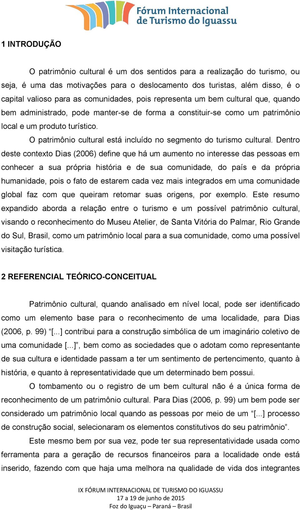 O patrimônio cultural está incluído no segmento do turismo cultural.