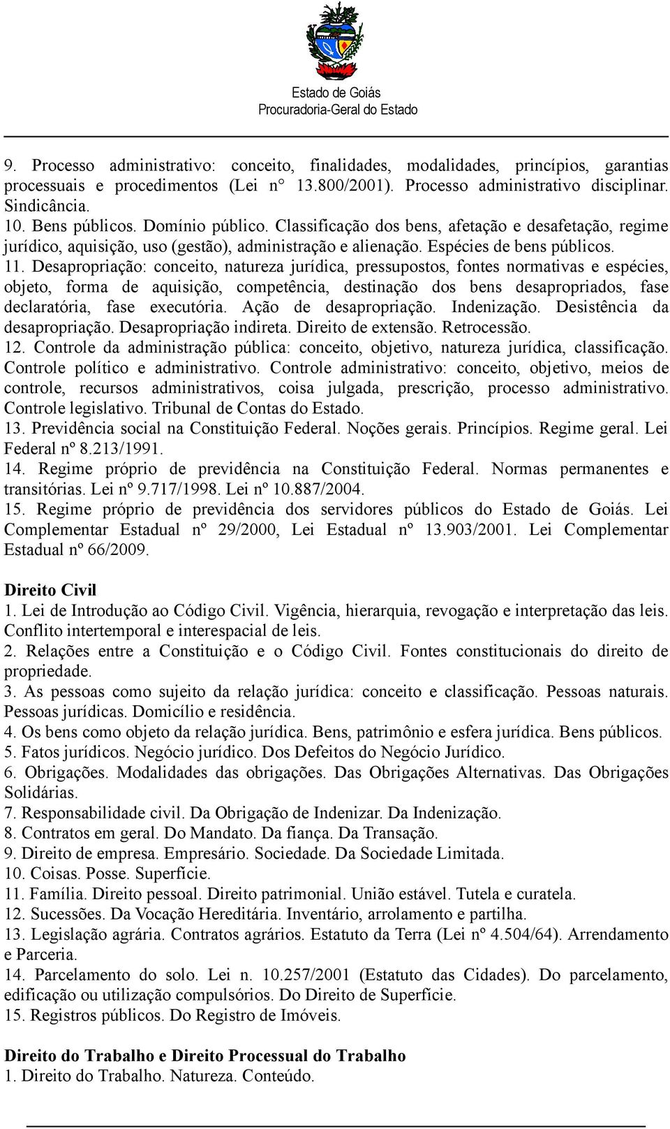 Desapropriação: conceito, natureza jurídica, pressupostos, fontes normativas e espécies, objeto, forma de aquisição, competência, destinação dos bens desapropriados, fase declaratória, fase