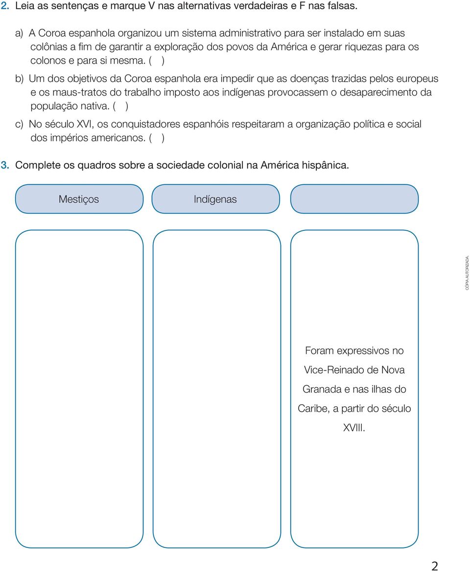 ( ) b) Um dos objetivos da Coroa espanhola era impedir que as doenças trazidas pelos europeus e os maus-tratos do trabalho imposto aos indígenas provocassem o desaparecimento da população nativa.